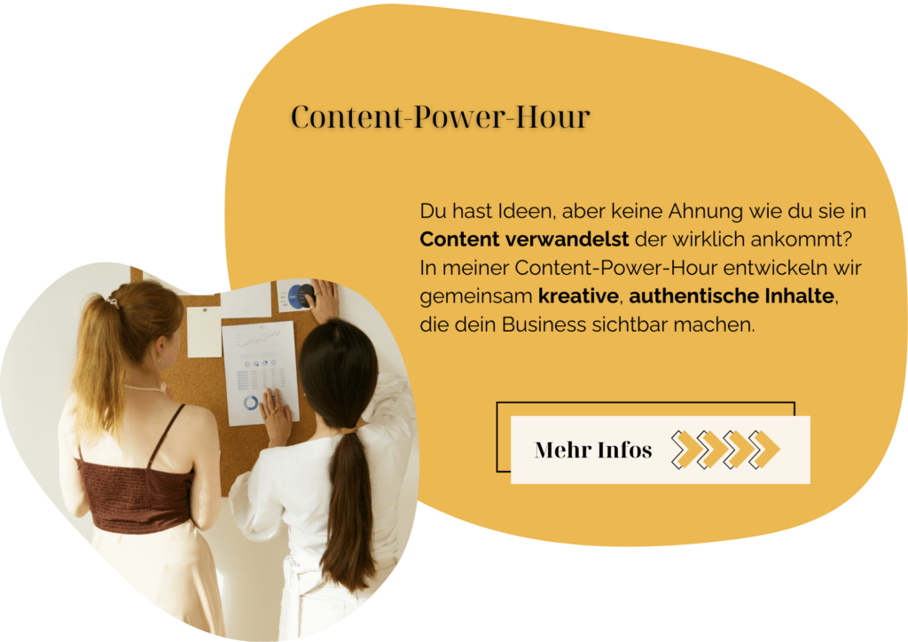 Du hast Ideen, aber keine Ahnung wie du sie in Content verwandelst der wirklich ankommt? In meiner Content-Power-Hour entwickeln wir gemeinsam kreative, authentische Inhalte, die dein Business sichtbar machen.